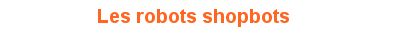 Comment fonctionnent les robots shopbots ? Comment fonctionnent les robots shopbots ?